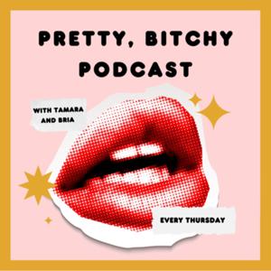 Pretty, B*tchy Podcast