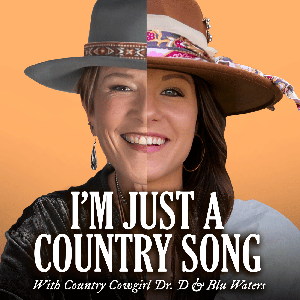 I’m Just a Country Song with Country Girl Dr. D & Blu Waters
