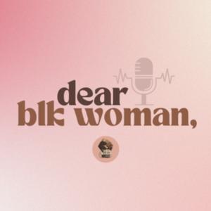 Dear Blk Woman