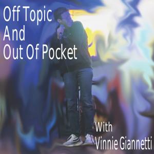 Off Topic And Out Of Pocket - With Vinnie G