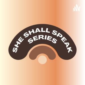 She Shall Speak Series