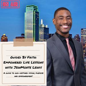 Guided By Faith: Empowered Life Lessons with JewMonte Lewis
