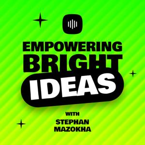 Empowering Bright Ideas with Stephan Mazokha
