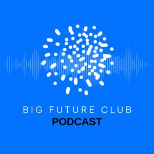 Big Future Club Podcast
