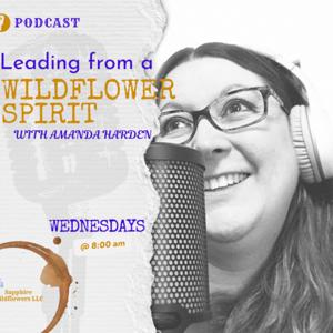 Leading from a Wildflower Spirit w/ Amanda Harden
