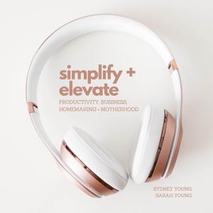 Simplify & Elevate | Productivity, Business, Homemaking + Motherhood