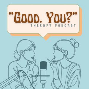 "Good. You?" Therapy Podcast