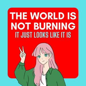 The World is Not Burning