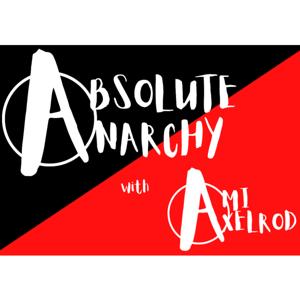 Absolute Anarchy With Ami Axelrod