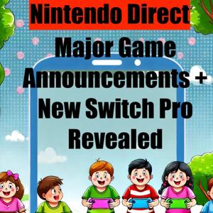 Nintendo Direct: Major Game Announcements + New Switch Pro Revealed