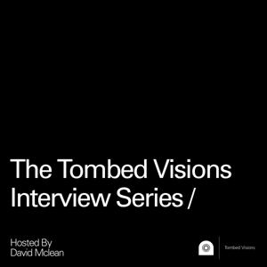 The Tombed Visions Interview Series