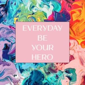EVERYDAY BE YOUR HERO