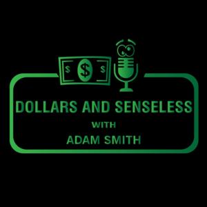Dollars and Senseless with Adam Smith