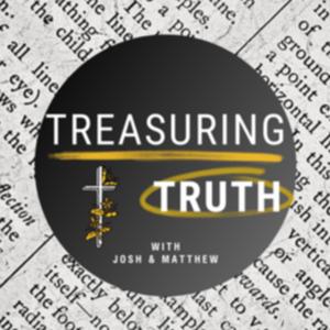 Treasuring Truth with Josh and Matthew