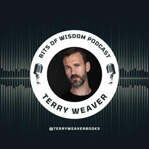 Bits of Wisdom with Terry Weaver