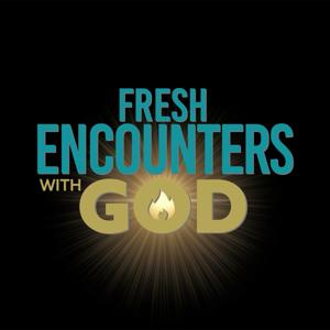 Fresh Encounters with God