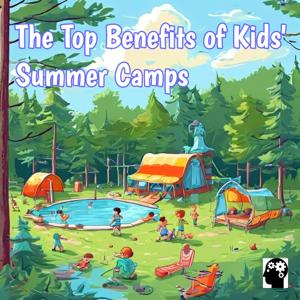 The Top Benefits of Kids' Summer Camps