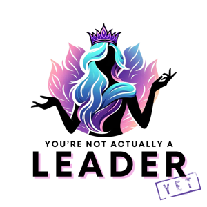You're Not Actually A Leader Yet