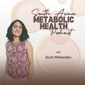The South Asian Metabolic Health Podcast