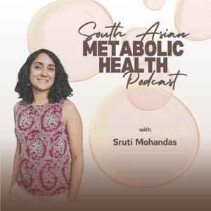 The South Asian Metabolic Health Podcast
