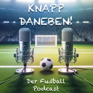 KNAPP DANEBEN 
Der Fußball Podcast