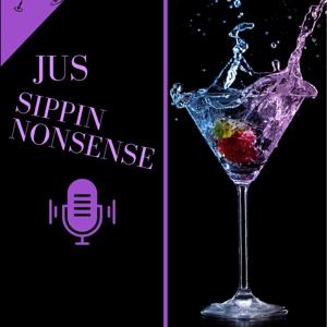 JusSippinNonsense Podcast