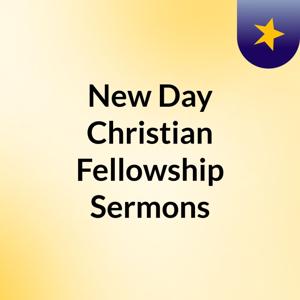 New Day Christian Fellowship Sermons