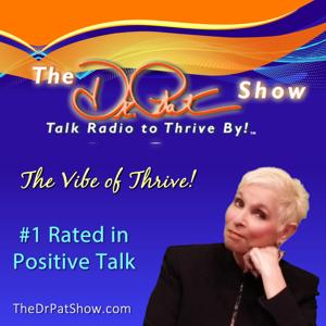 The Dr. Pat Show: Talk Radio To Thrive By! with Dr. Pat Baccili by Dr. Pat Baccili