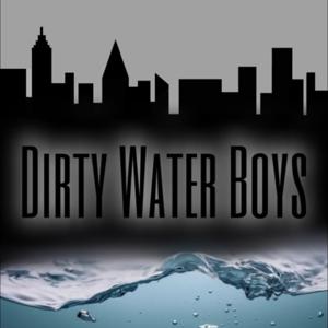 DIVING DEEP WITH THE DIRTY WATER BOYS