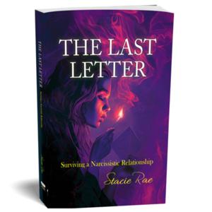 Stacie Rae - The Last Letter, Surviving A Narcissistic Relationship