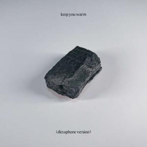 keep you warm (dictaphone version)