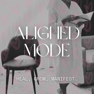 Aligned Mode| Heal, Grow, Manifest