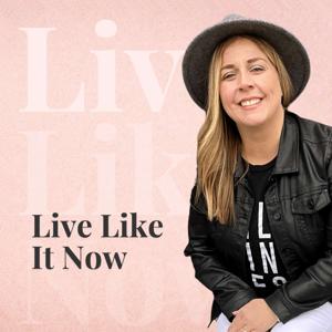 Live Like It Now