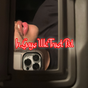 In Gays We Trust Pod