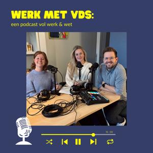 Werk met VDS: een podcast vol werk en wet