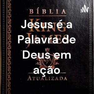 Jesus é a Palavra de Deus em ação