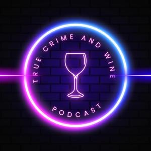 True Crime and Wine Podcast