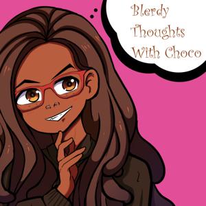Blerdy Thoughts With Choco