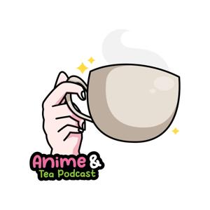 Anime & Tea Podcast