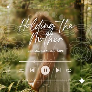 Holding the Mother with Mindful Mother, MPH