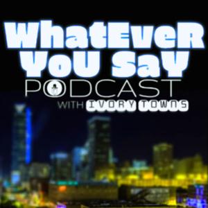 Whatever You Say Podcast