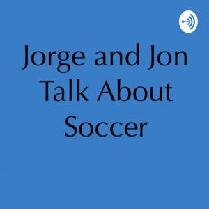 Jorge and Jon Talk About Soccer