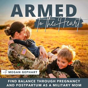 Armed to the Heart - Military Women, Work-life Balance, Female Veterans, Christian Moms, Pregnancy and Postpartum