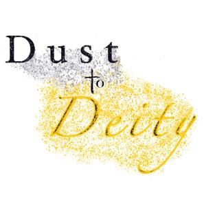 Dust To Deity