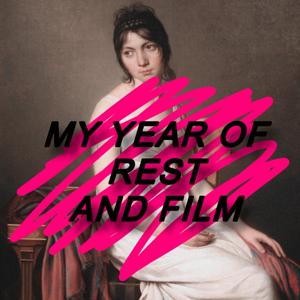 My Year of Rest and Film