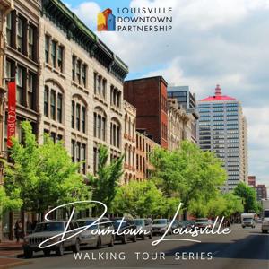 Downtown Louisville Walking Tour Series