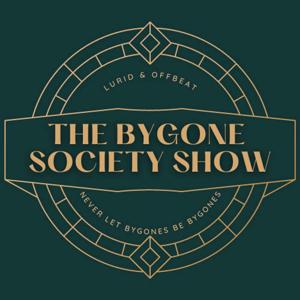 The Bygone Society Show