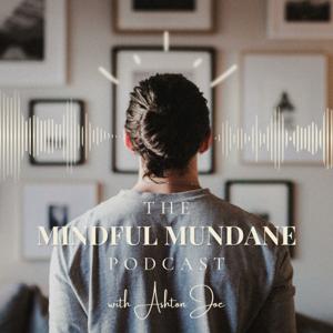 The Mindful Mundane Podcast