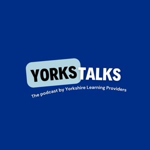 YorksTalks - The Podcast by Yorkshire Learning Providers