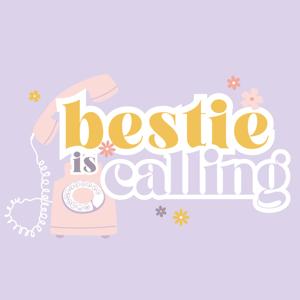 Bestie is calling